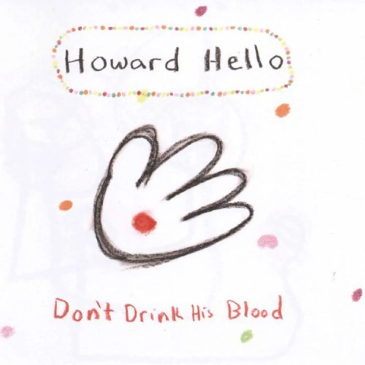 Howard Hello DON'T DRINK HIS BLOOD CD