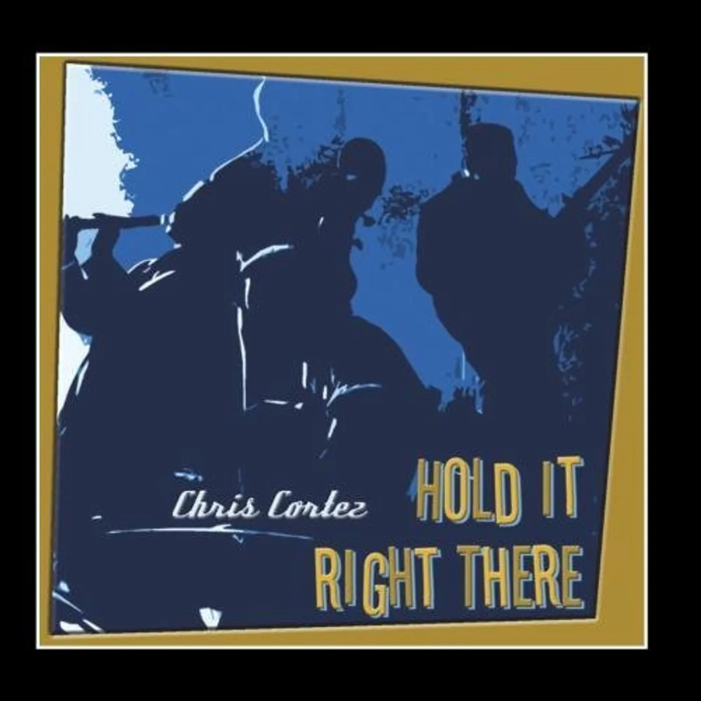Chris Cortez HOLD IT RIGHT THERE CD