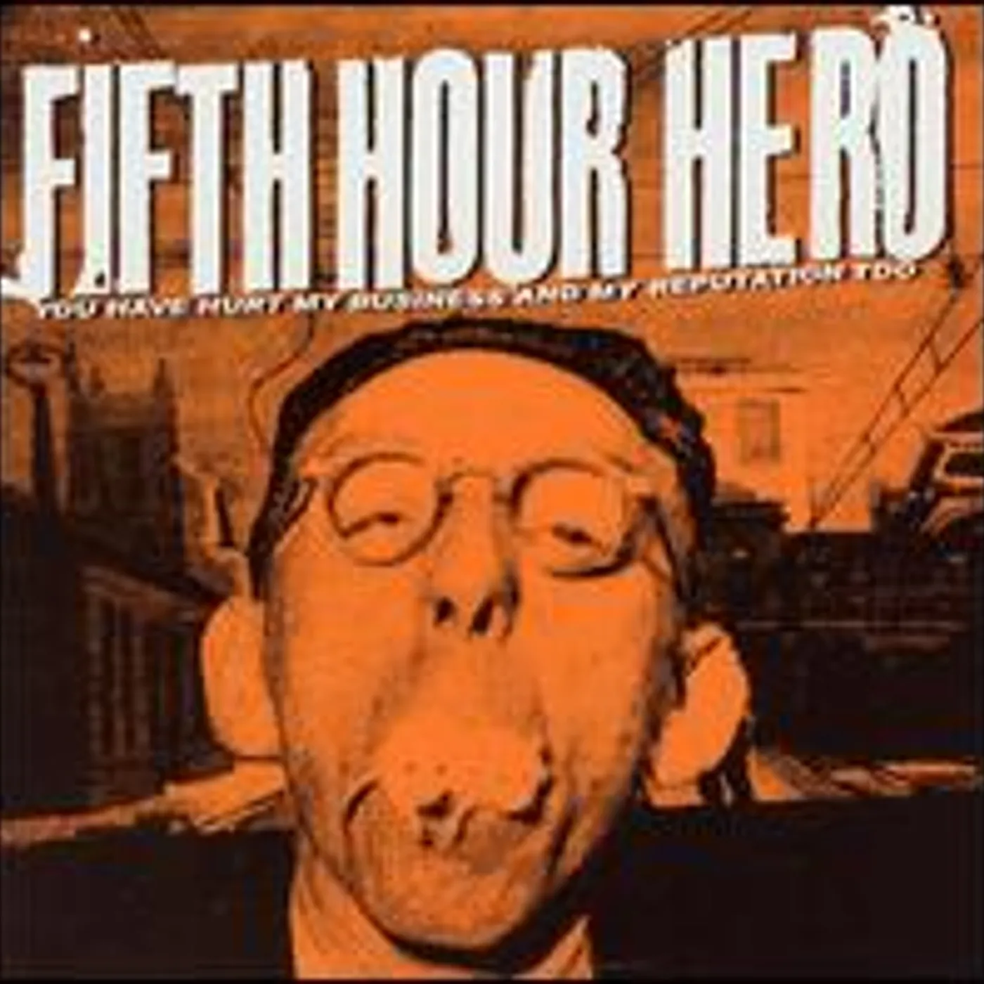 Fifth Hour Hero YOU HAVE HURT MY BUSINESS & MY REPUTATION CD