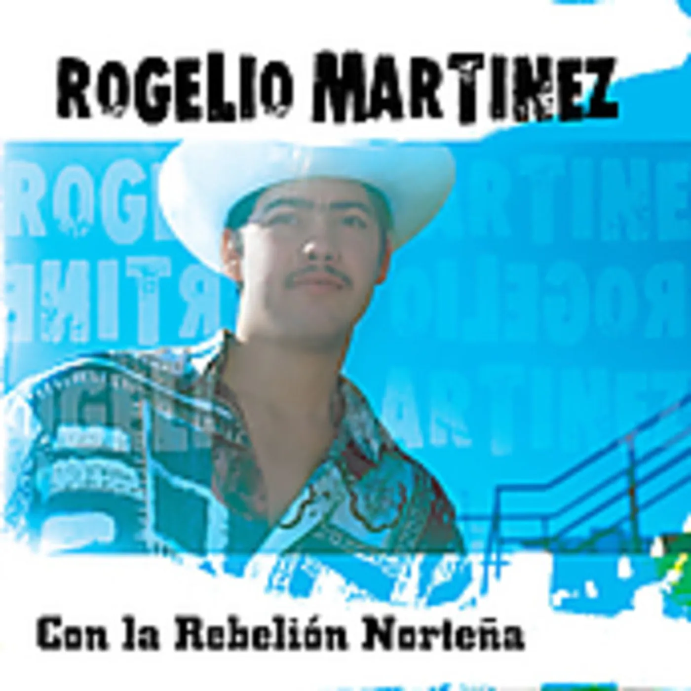 Rogelio Martinez CON LA REBELION NORTENA CD