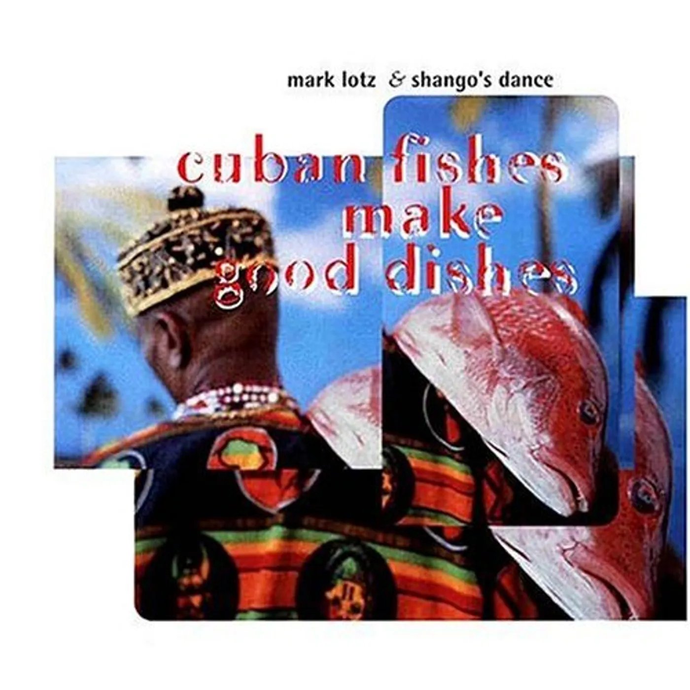 Mark Lotz & Shango's Dance CUBAN FISHES MAKE GOOD DISHES CD