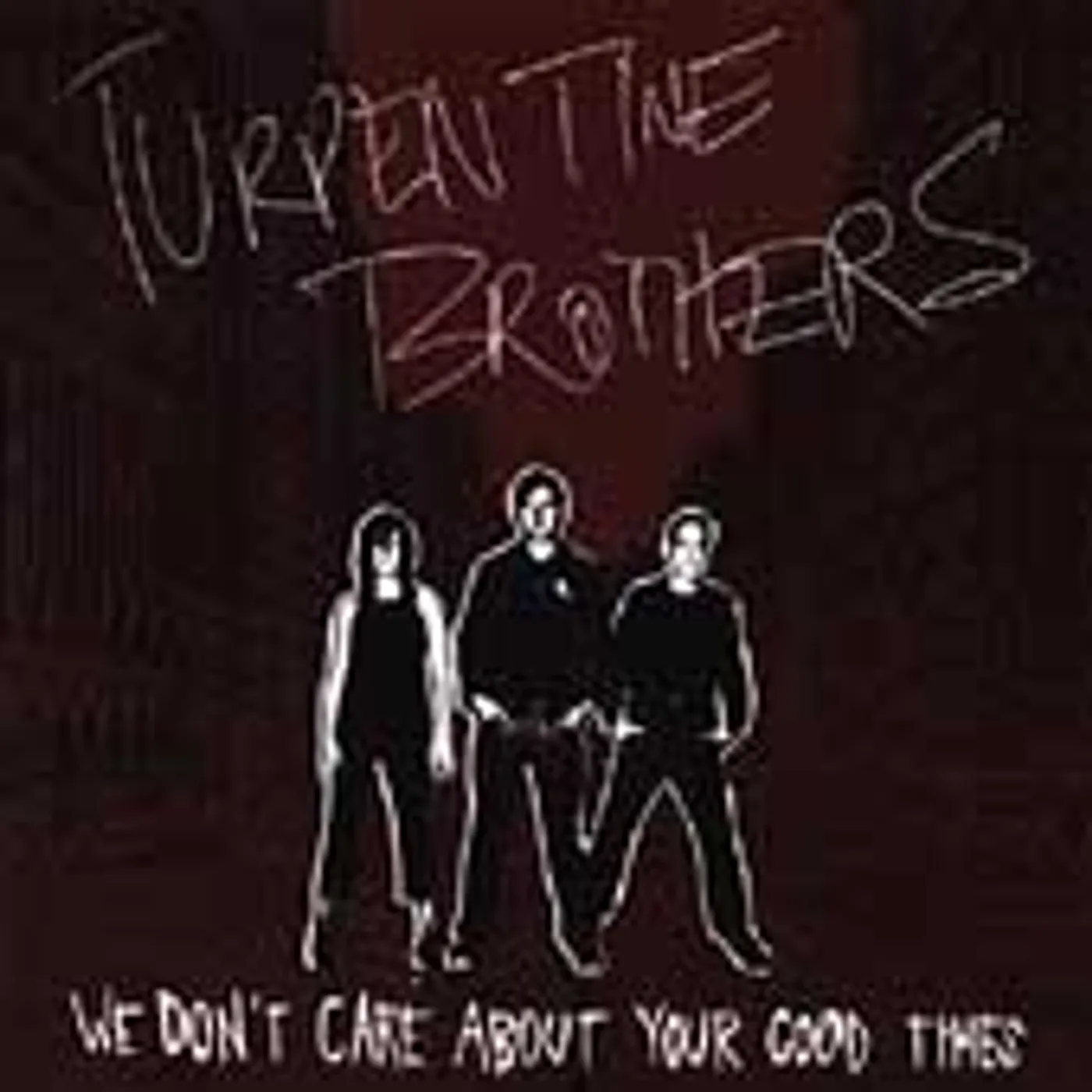 Turpentine Brothers WE DON'T CARE ABOUT YOUR GOOD TIMES CD