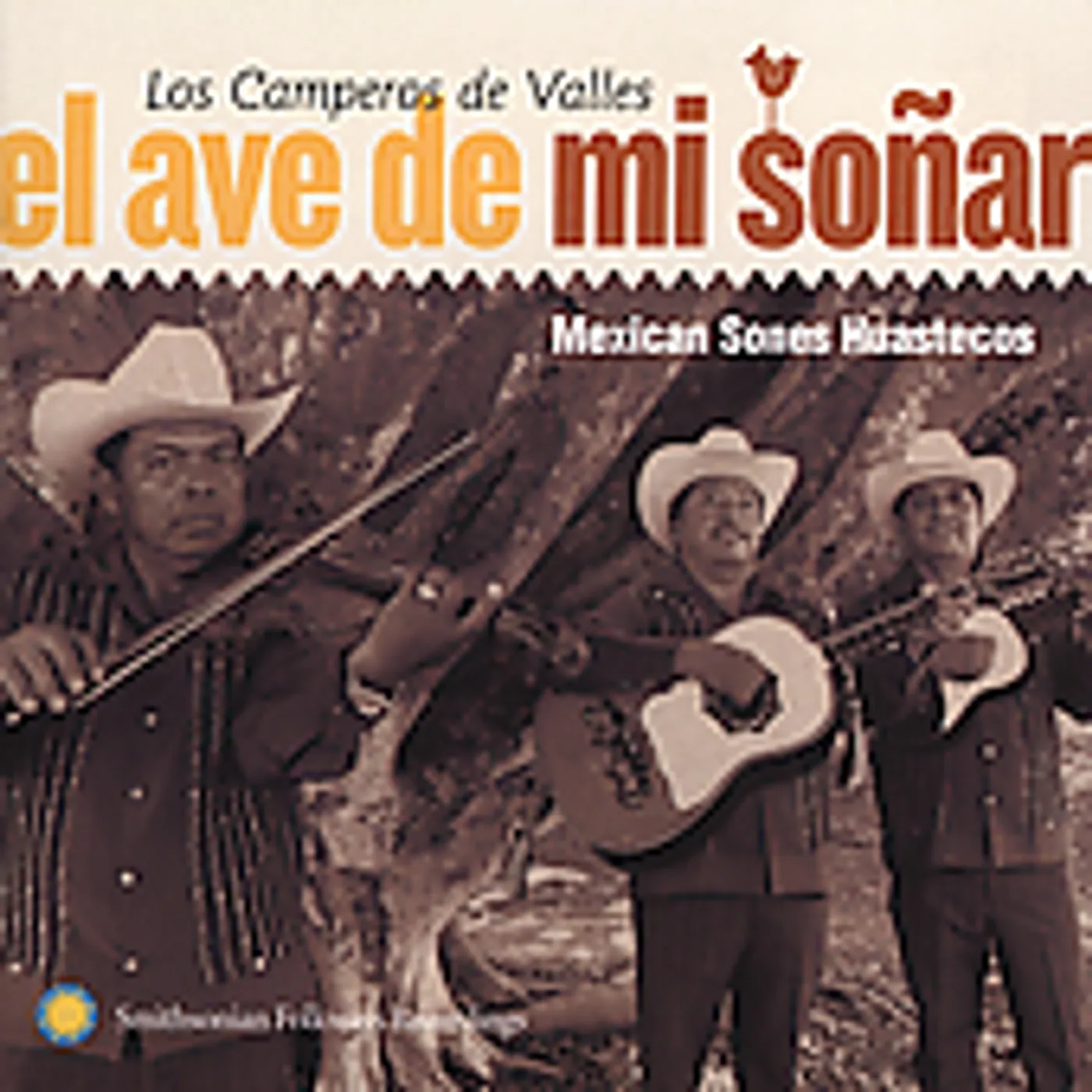 Camperos de Valles EL AVE DE MI SONAR: MEXICAN SONES HUASTECOS CD