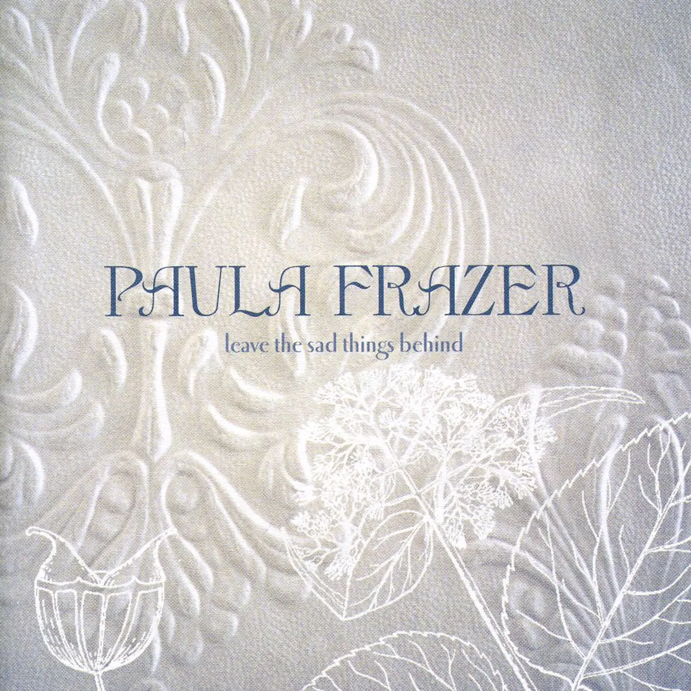 Paula Frazer LEAVE THE SAD THINGS BEHIND CD