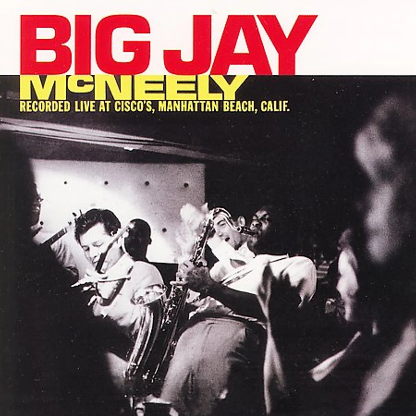 BIG JAY MCNEELY RECORDED LIVE AT CISCO'S MANHATTAN CD