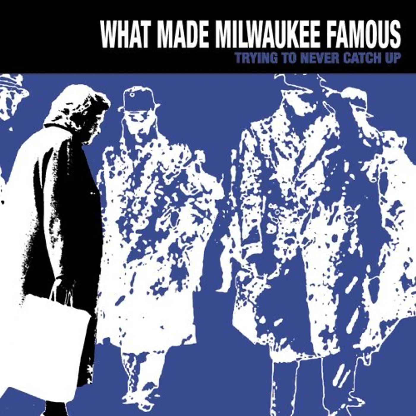 What Made Milwaukee Famous TRYING TO NEVER CATCH UP CD