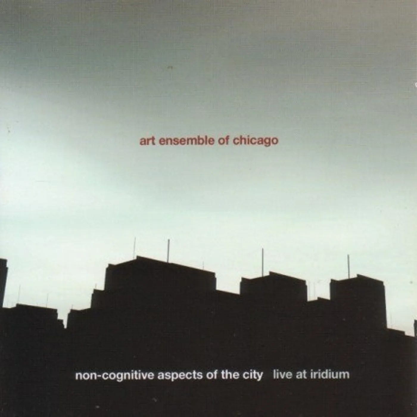 Art Ensemble Of Chicago NON-COGNITIVE ASPECTS OF THE CITY: LIVE IRIDIUM CD