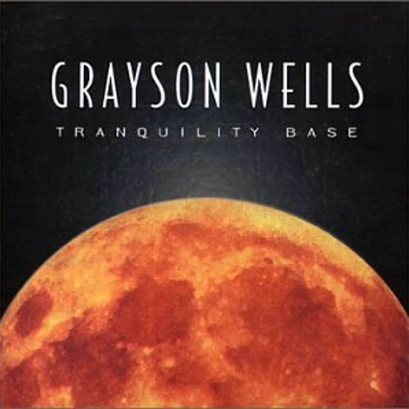 Grayson Wells TRANQUILITY BASE CD