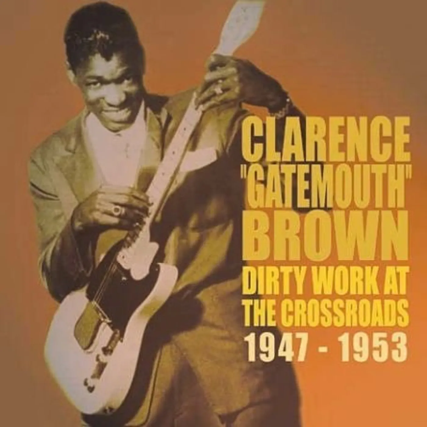 Clarence "Gatemouth" Brown DIRTY WORKS AT THE CROSSROADS 1947-1953 CD