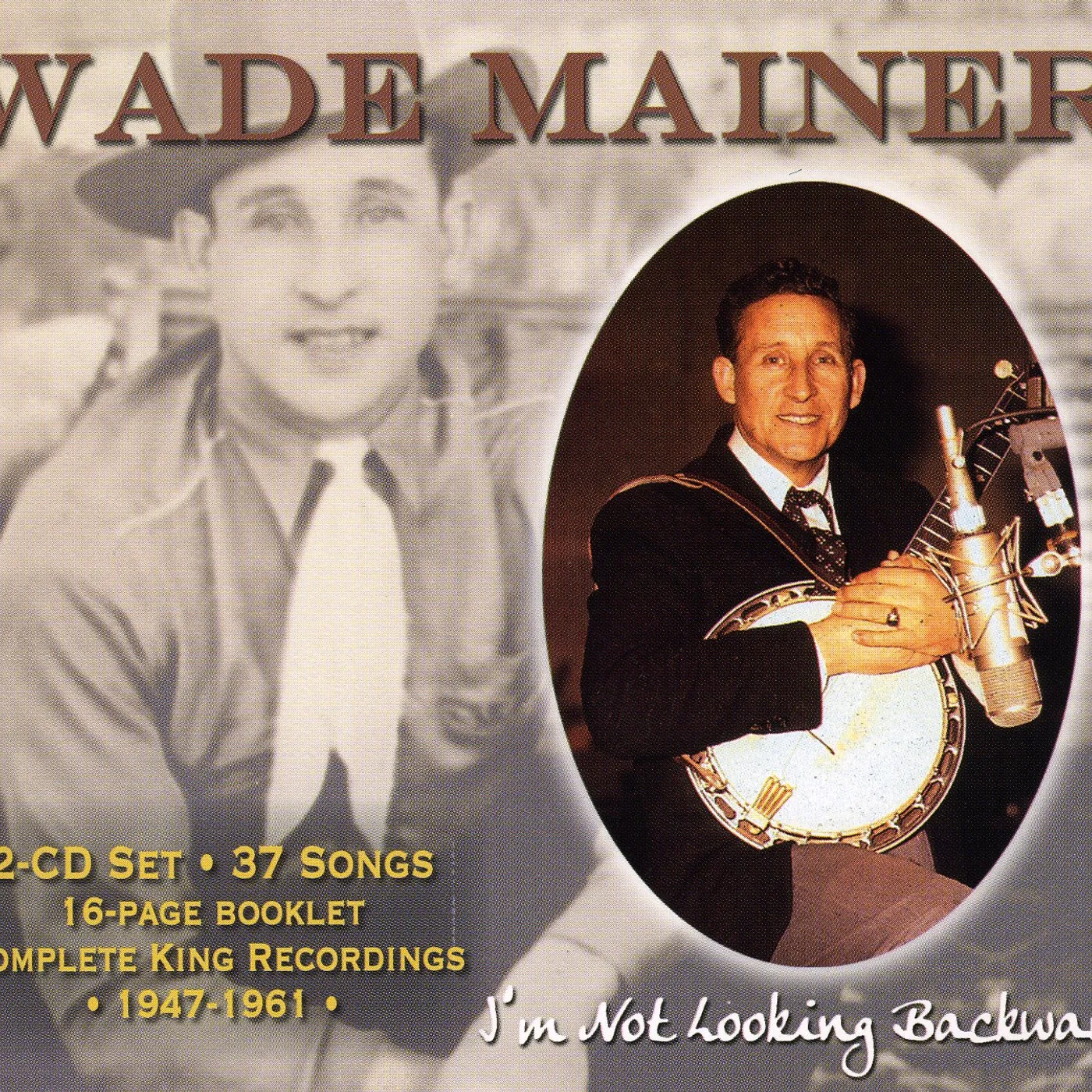 Wade Mainer I'M NOT LOOKING BACKWARD CD