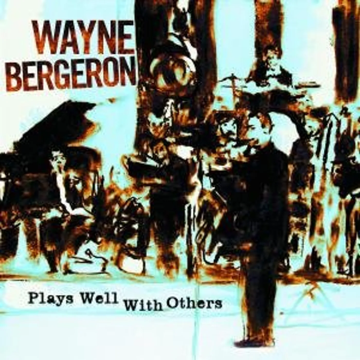 Wayne Bergeron PLAYS WELLS WITH OTHERS CD