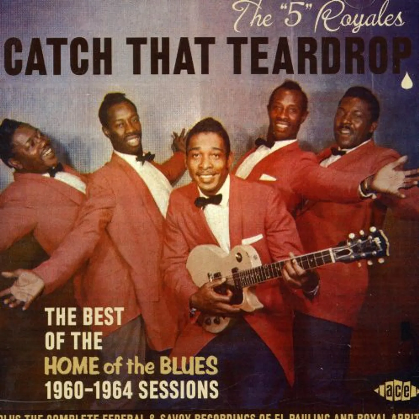Five Royales CATCH THAT TEARDROP: BEST OF THE HOME OF THE BLUES CD