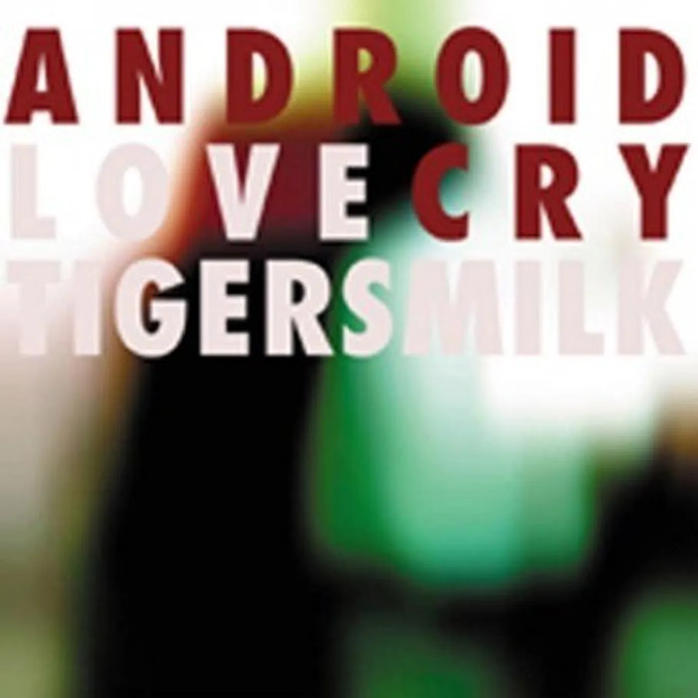 Tigersmilk ANDROID LOVE CRY CD