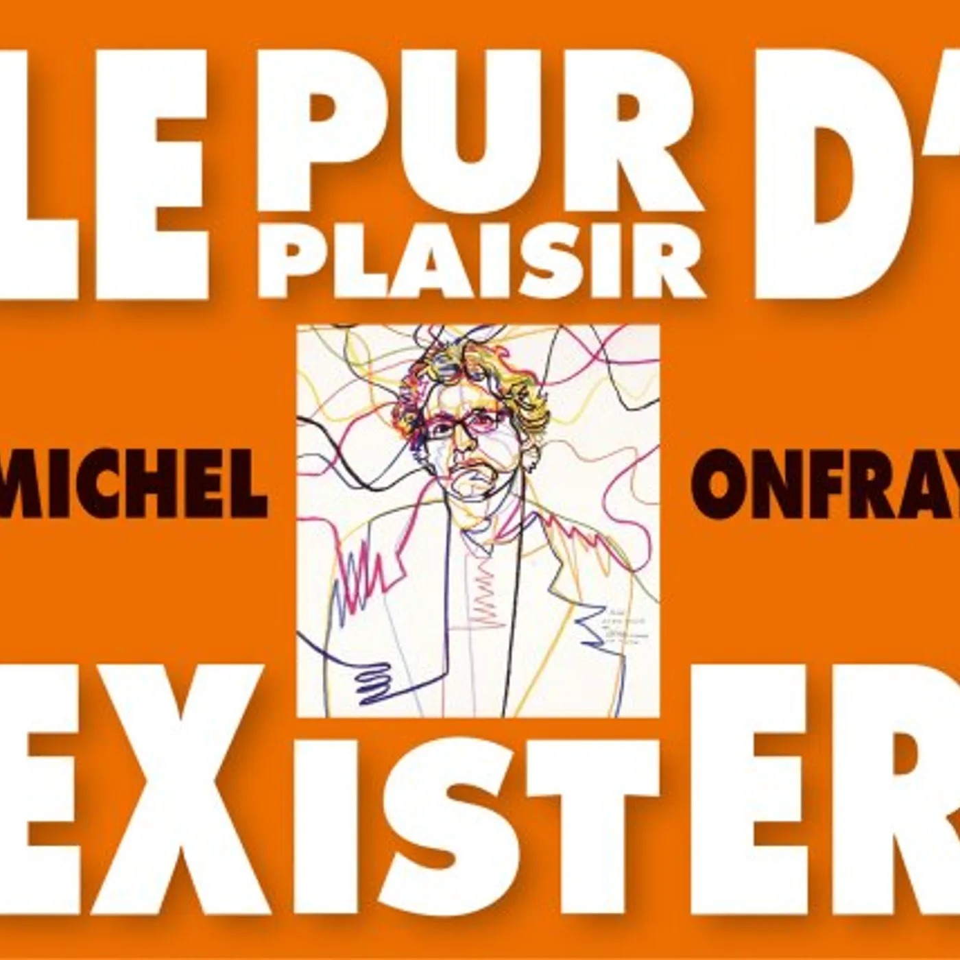 Michel Onfray LE PUR PLAISIR D'EXISTER: CONFERENCES DE MICHEL CD