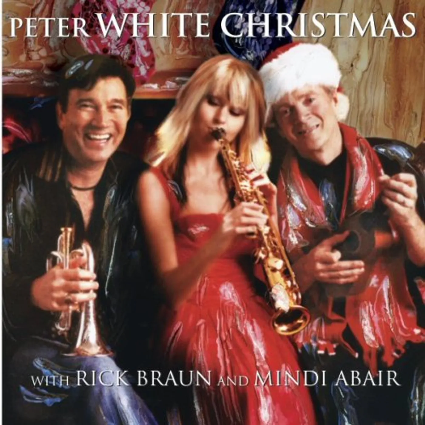 Peter White, Mindi Abair & Rick Braun PETER WHITE CHRISTMAS CD