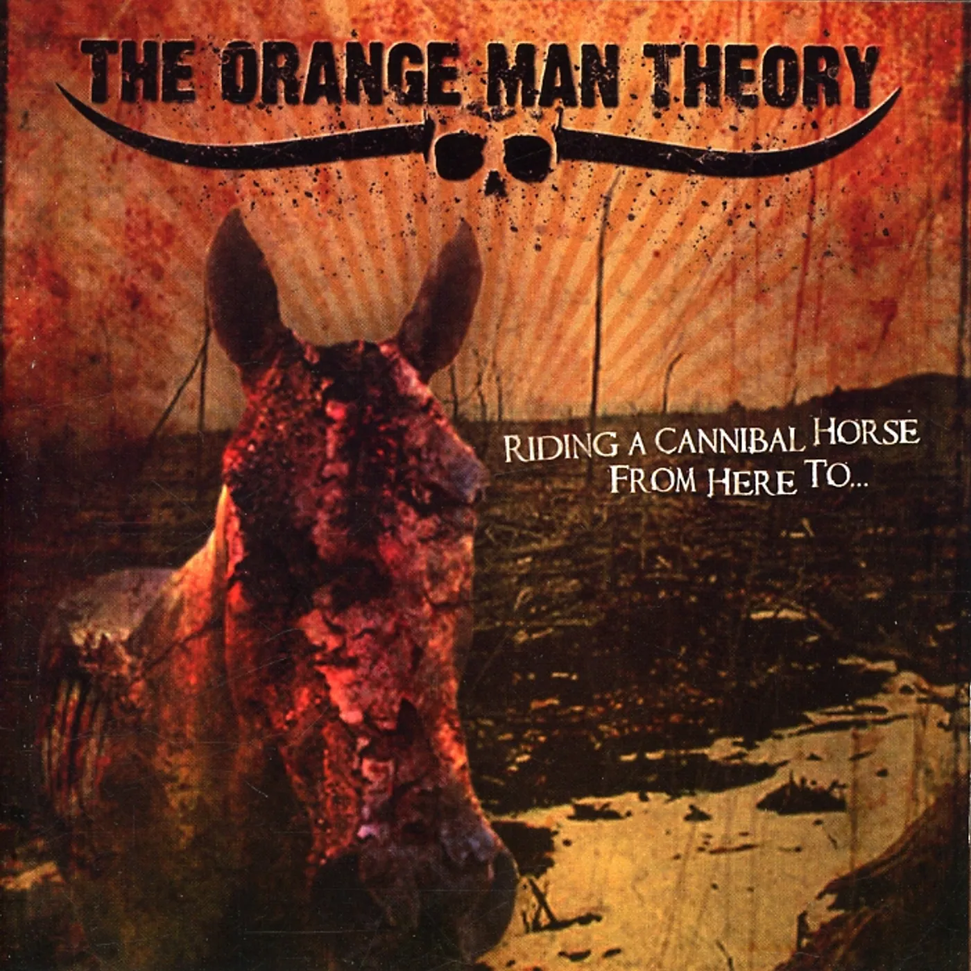 The Orange Man Theory RIDING A CANNIBAL HORSE FROM HERE TO CD
