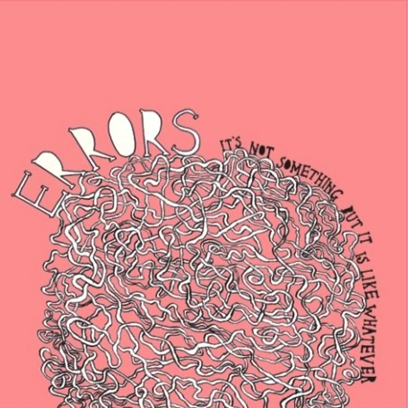 Errors IT'S NOT SOMETHING BUT IT IS LIKE WHATEVER CD