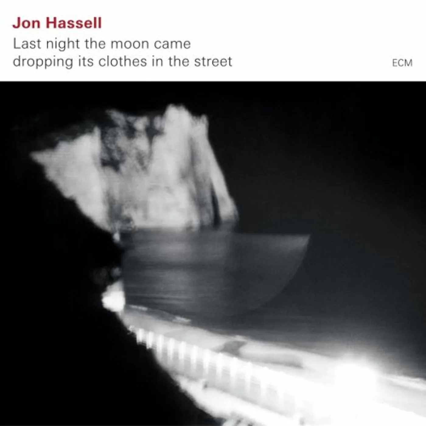 Jon Hassell LAST NIGHT MOON CAME DROPPING ITS CLOTHES STREET CD