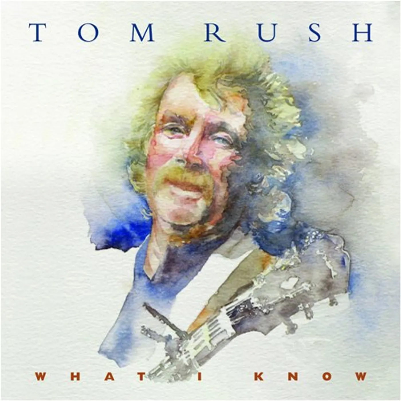 Tom Rush WHAT I KNOW CD