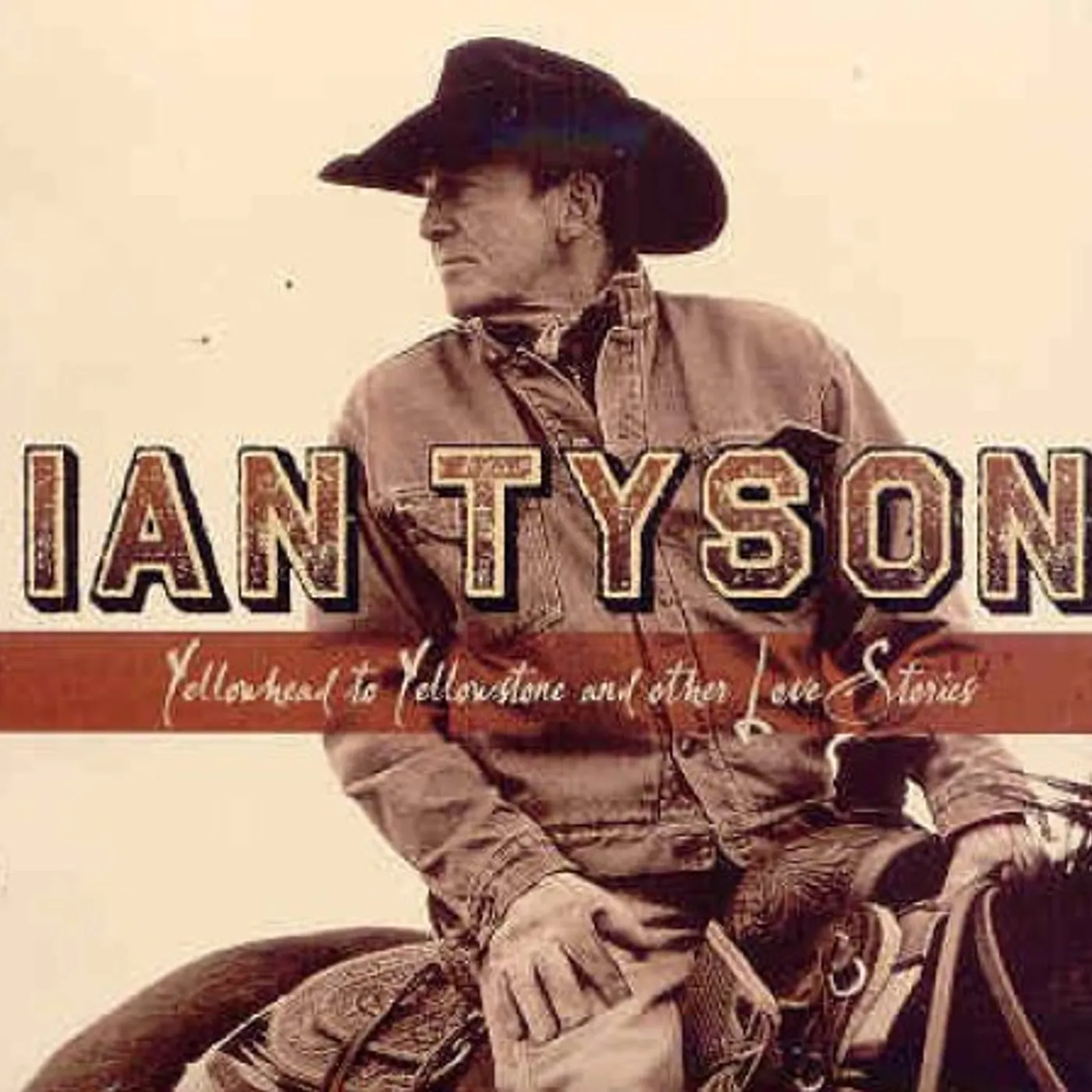 Ian Tyson YELLOWHEAD TO YELLOWSTONE & OTHER LOVE STORIES CD