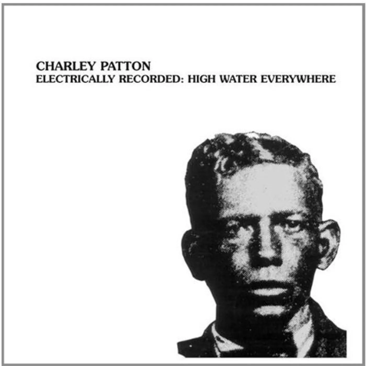 Charley Patton ELECTRICALLY RECORDED: HIGH WATER EVERYWHERE Vinyl Record