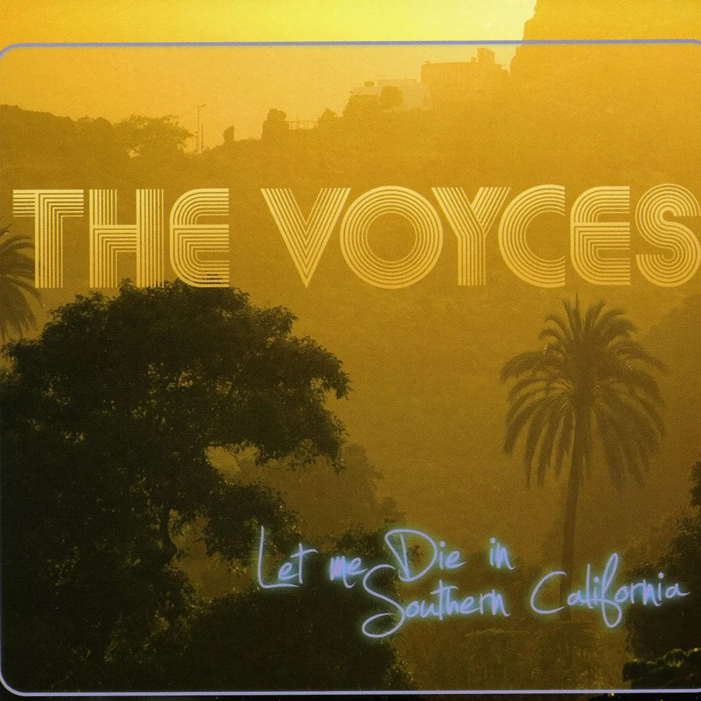 THE VOYCES LET ME DIE IN SOUTHERN CALIFORNIA CD