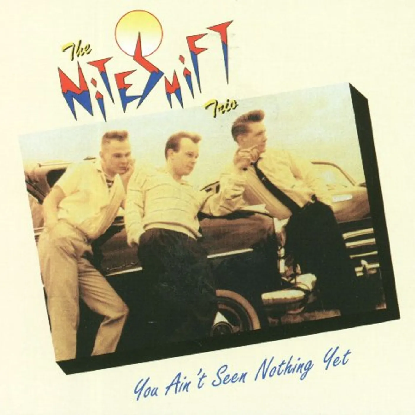 Niteshift Trio YOU AIN'T SEEN NOTHIN YET CD