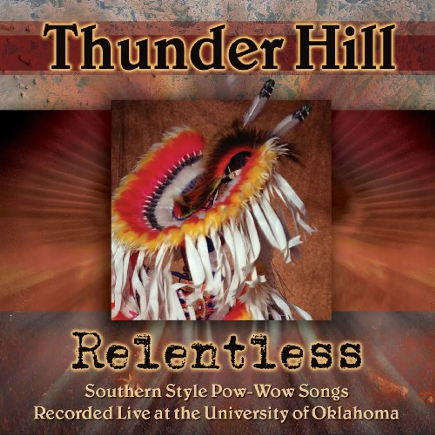 Thunder Hill RELENTLESS: SOUTHERN STYLE POW-WOW SONGS RECORDED CD