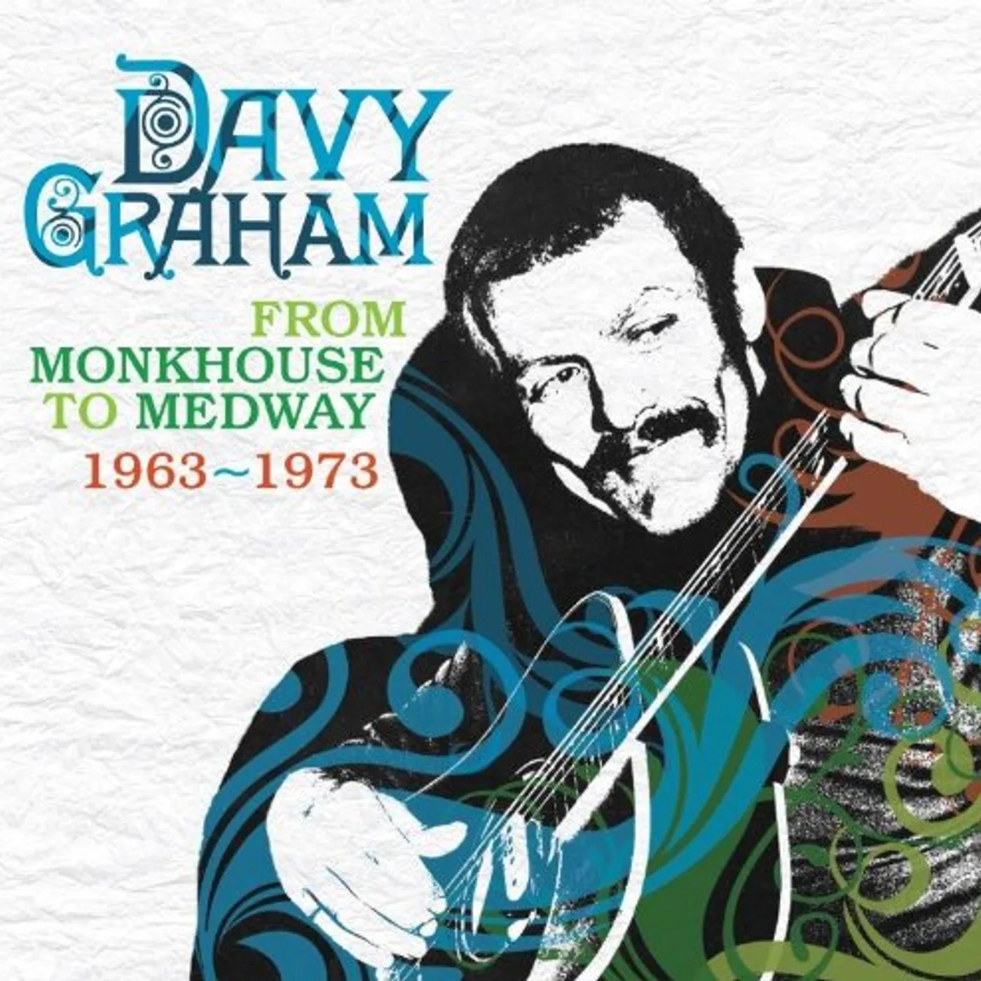 Davy Graham FROM MONKHOUSE TO MEDWAY 1963-1973 CD