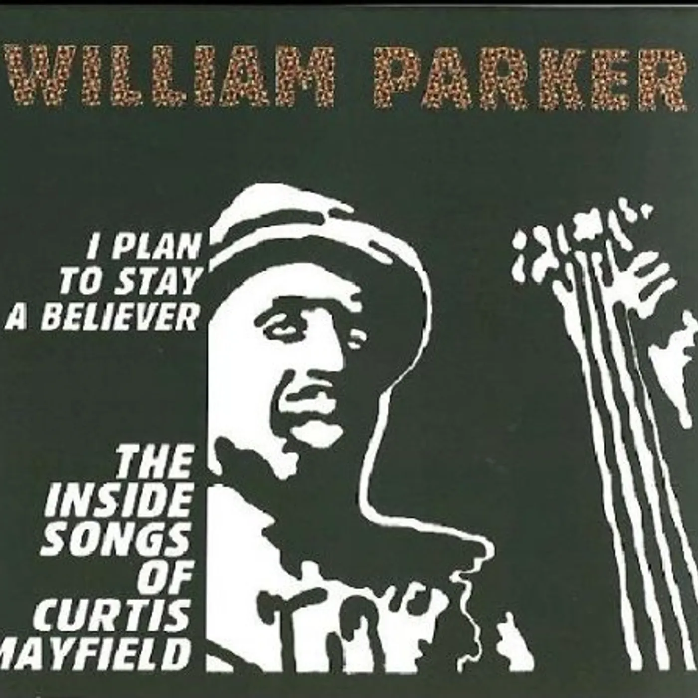 William Parker I PLAN TO STAY A BELIEVER: INSIDE SONGS OF CURTIS CD