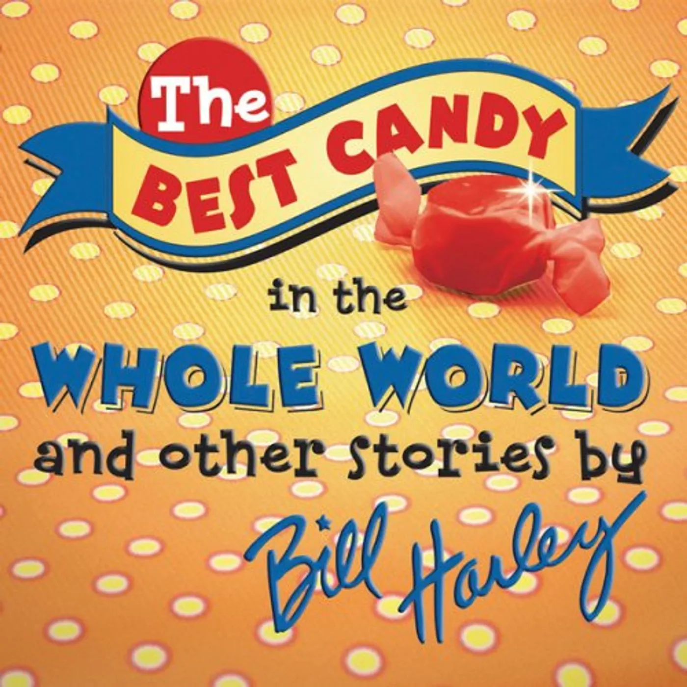 Bill Harley BEST CANDY IN THE WHOLE WORLD CD