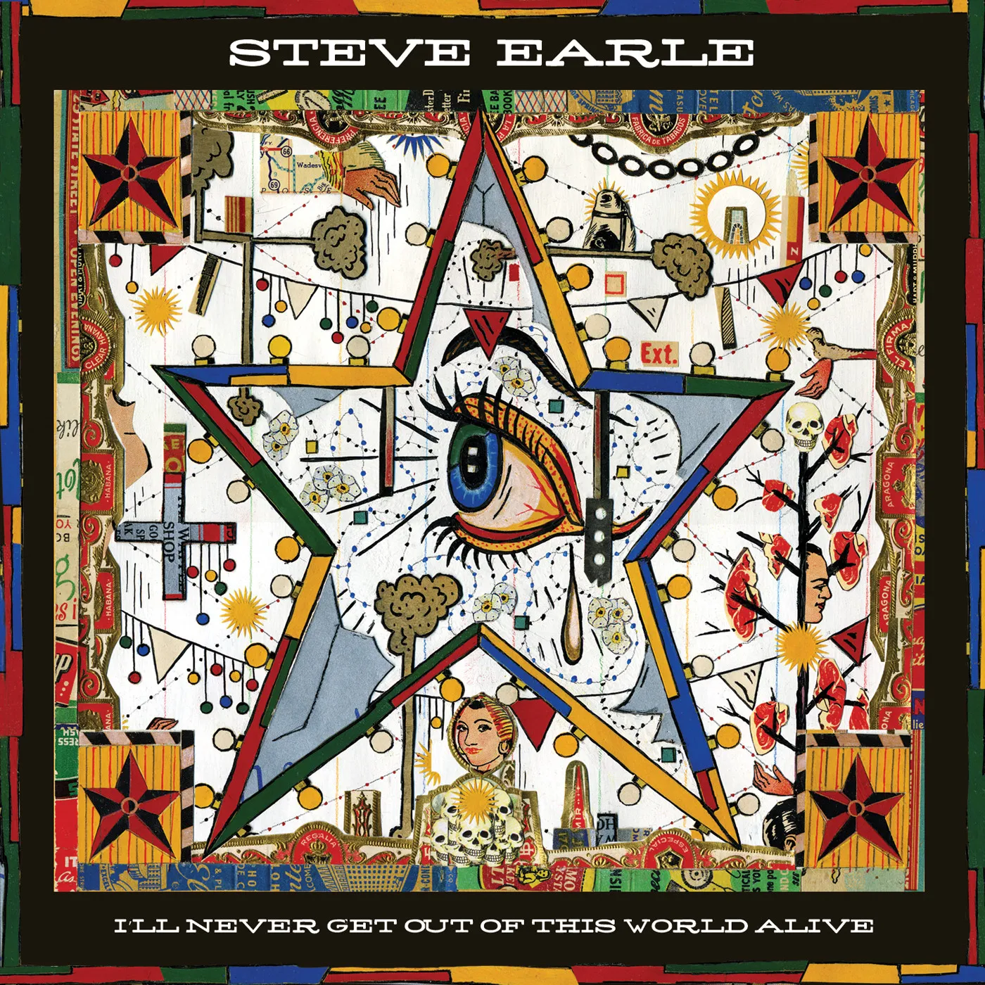 Steve Earle I'LL NEVER GET OF THIS WORLD ALIVE Vinyl Record