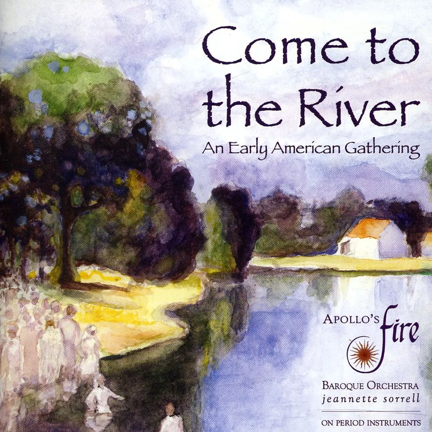Apollo's Fire COME TO THE RIVER: AN EARLY AMERICAN GATHERING CD