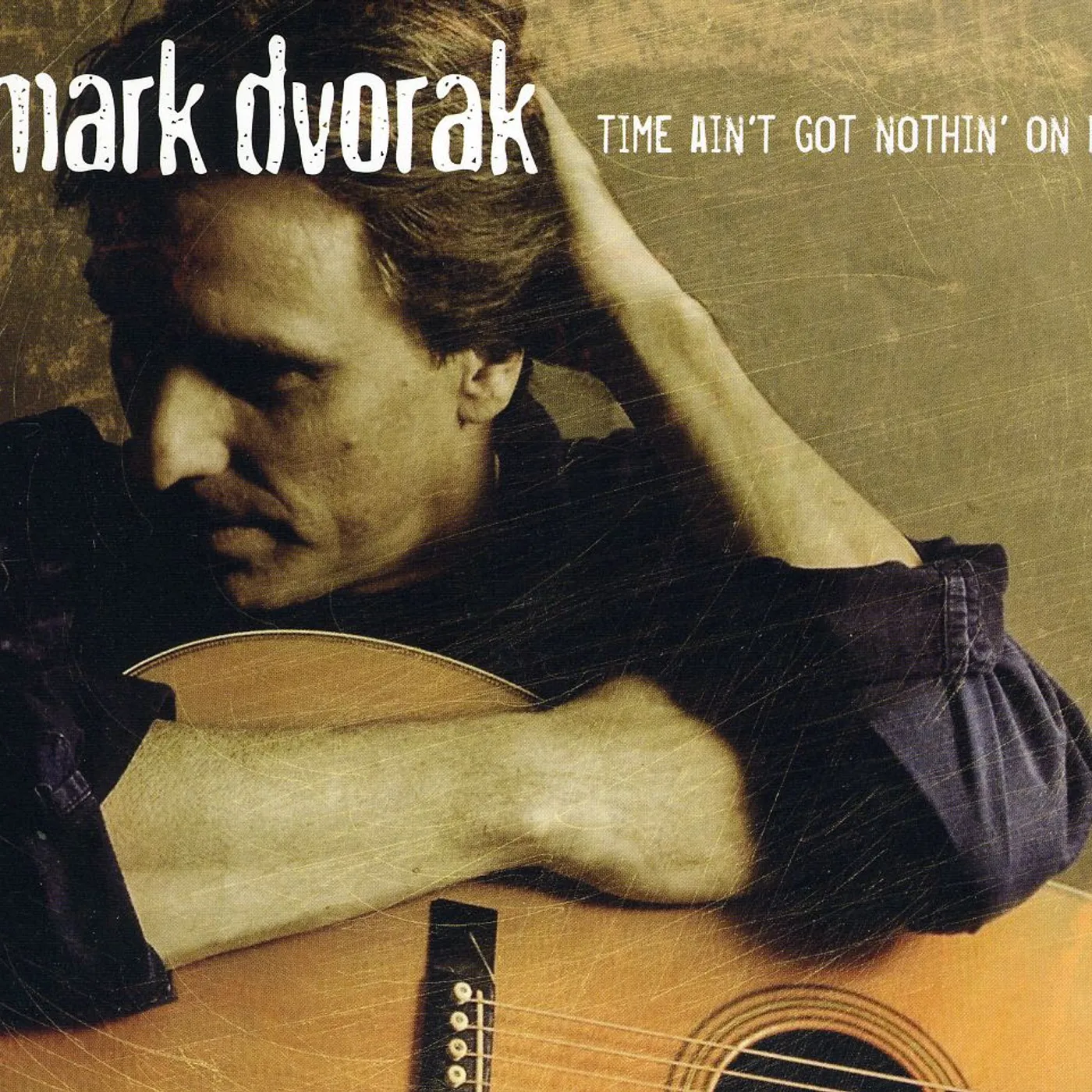 Mark Dvorak TIME AINT GOT NOTHIN ON ME CD