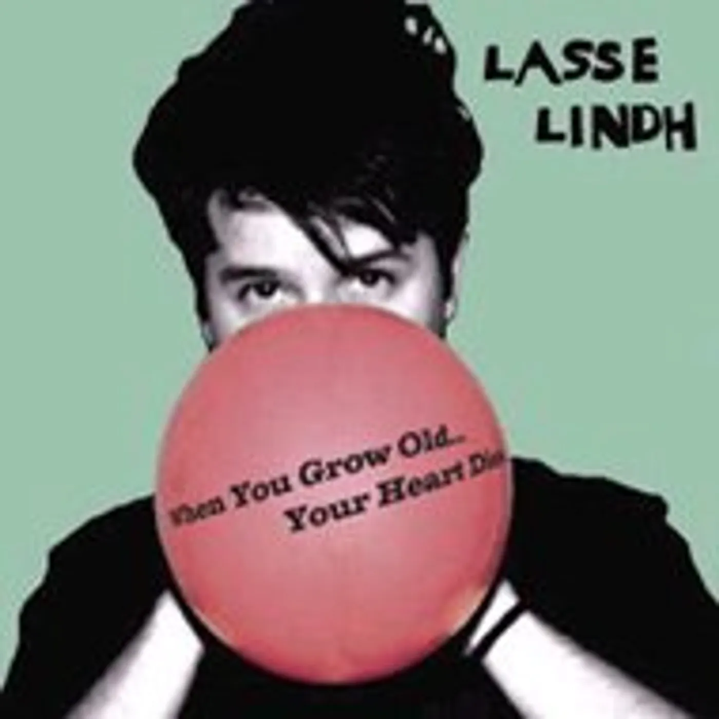 Lasse Lindh WHEN YOU GROW OLD YOUR HEART DIES CD