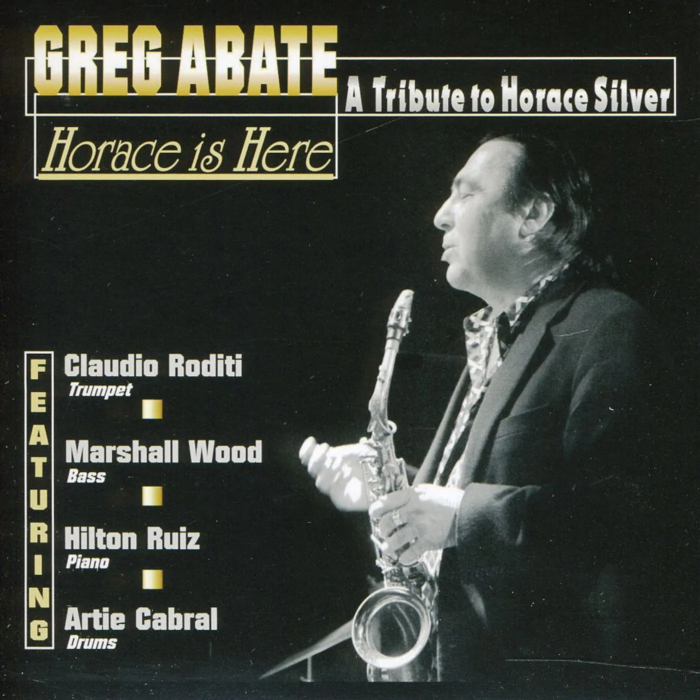 Greg Abate HORACE IS HERE / TRIBUTE TO HORACE SILVER CD