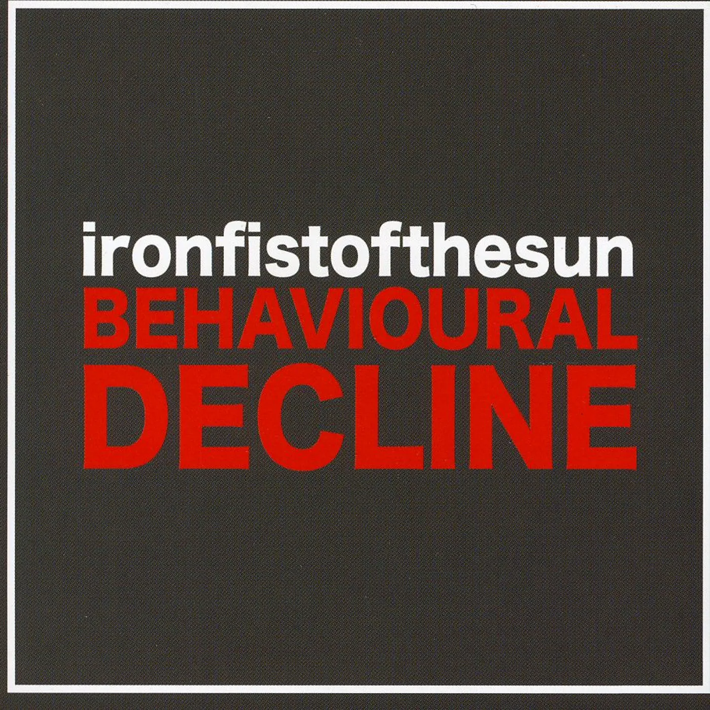 Iron Fist Of The Sun BEHAVIOURAL DECLINE CD