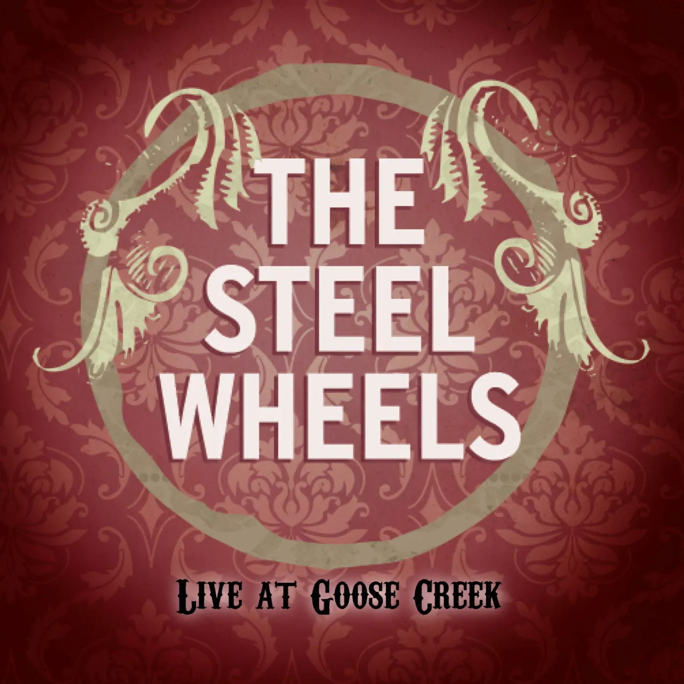 The Steel Wheels: LIVE AT GOOSE CREEK CD