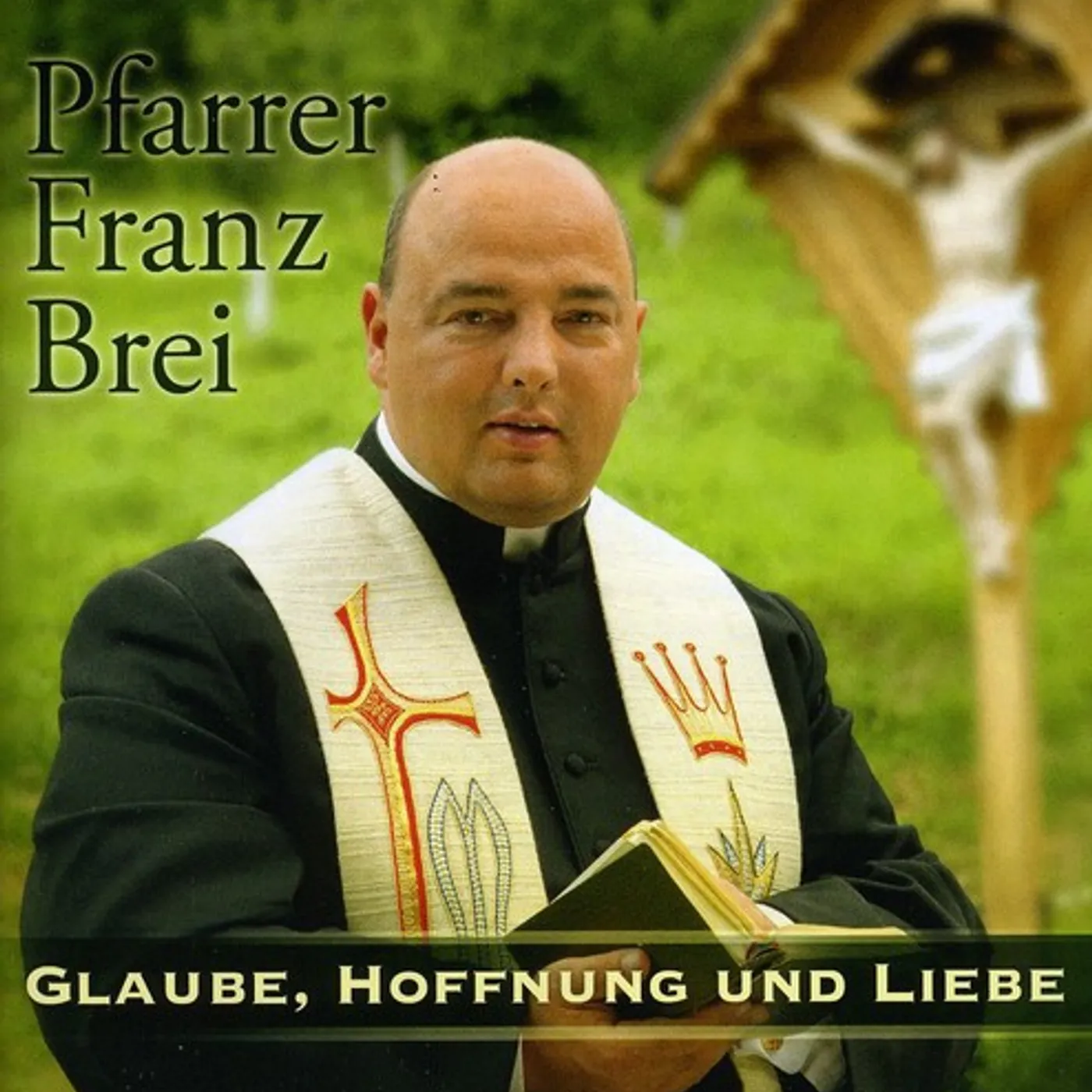 Pfarrer Franz Brei GLAUBE HOFFNUNG & LIEBE CD