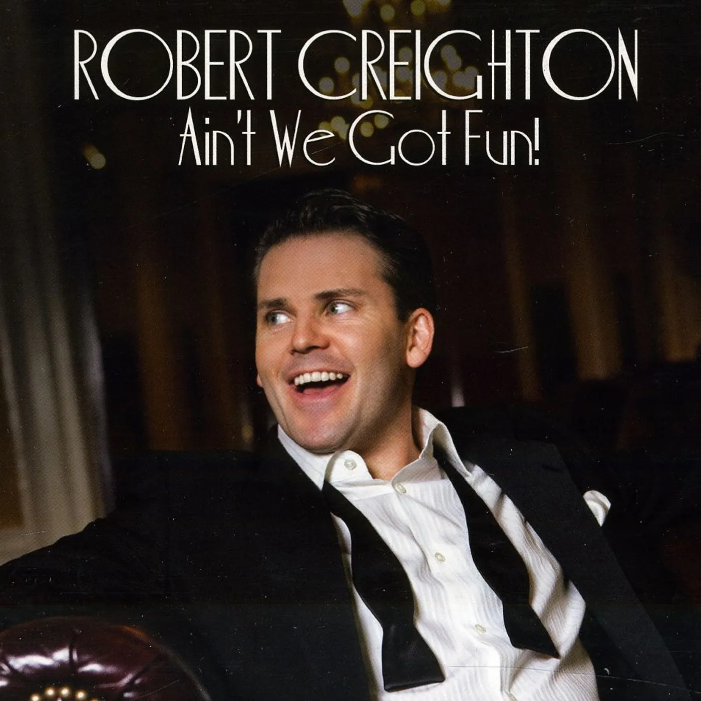 Robert Creighton AIN'T WE GOT FUN CD