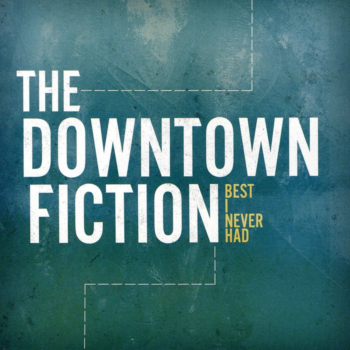 The Downtown Fiction BEST I NEVER HAD CD