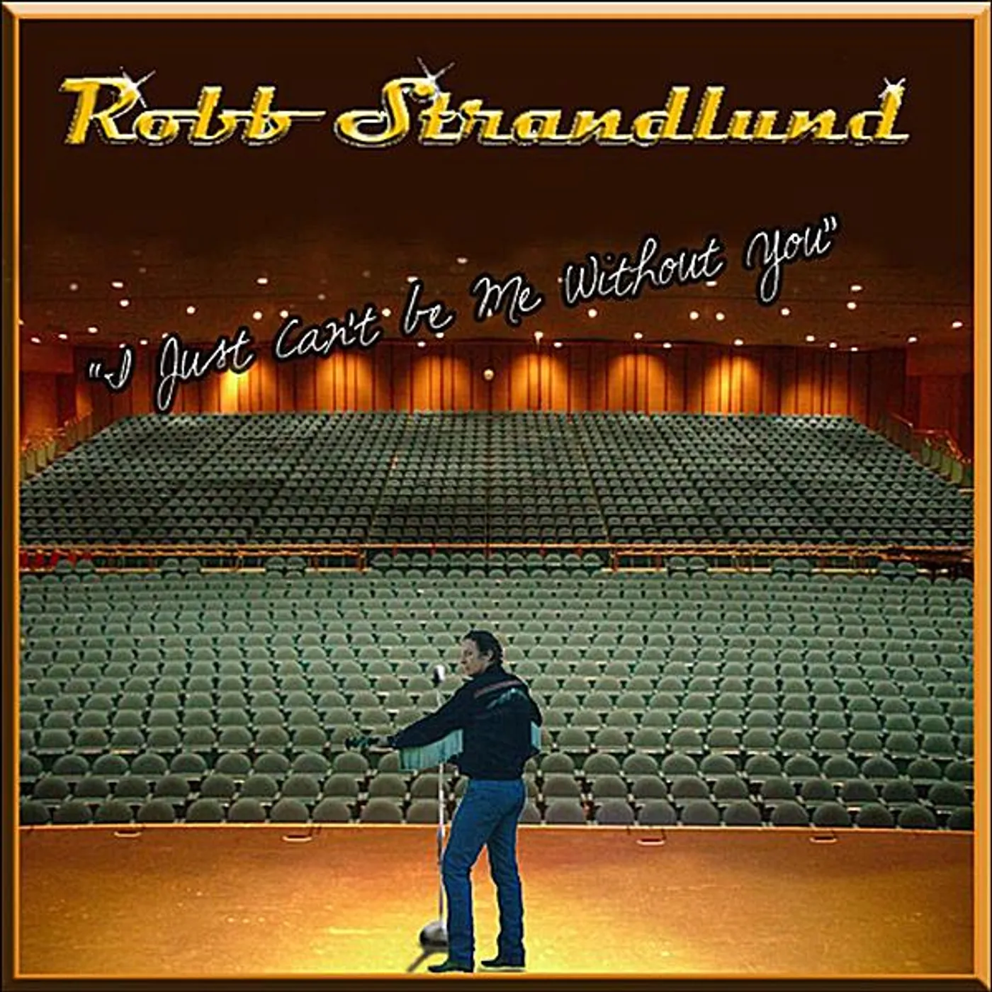 Robb Strandlund I JUST CAN'T BE ME WITHOUT YOU CD