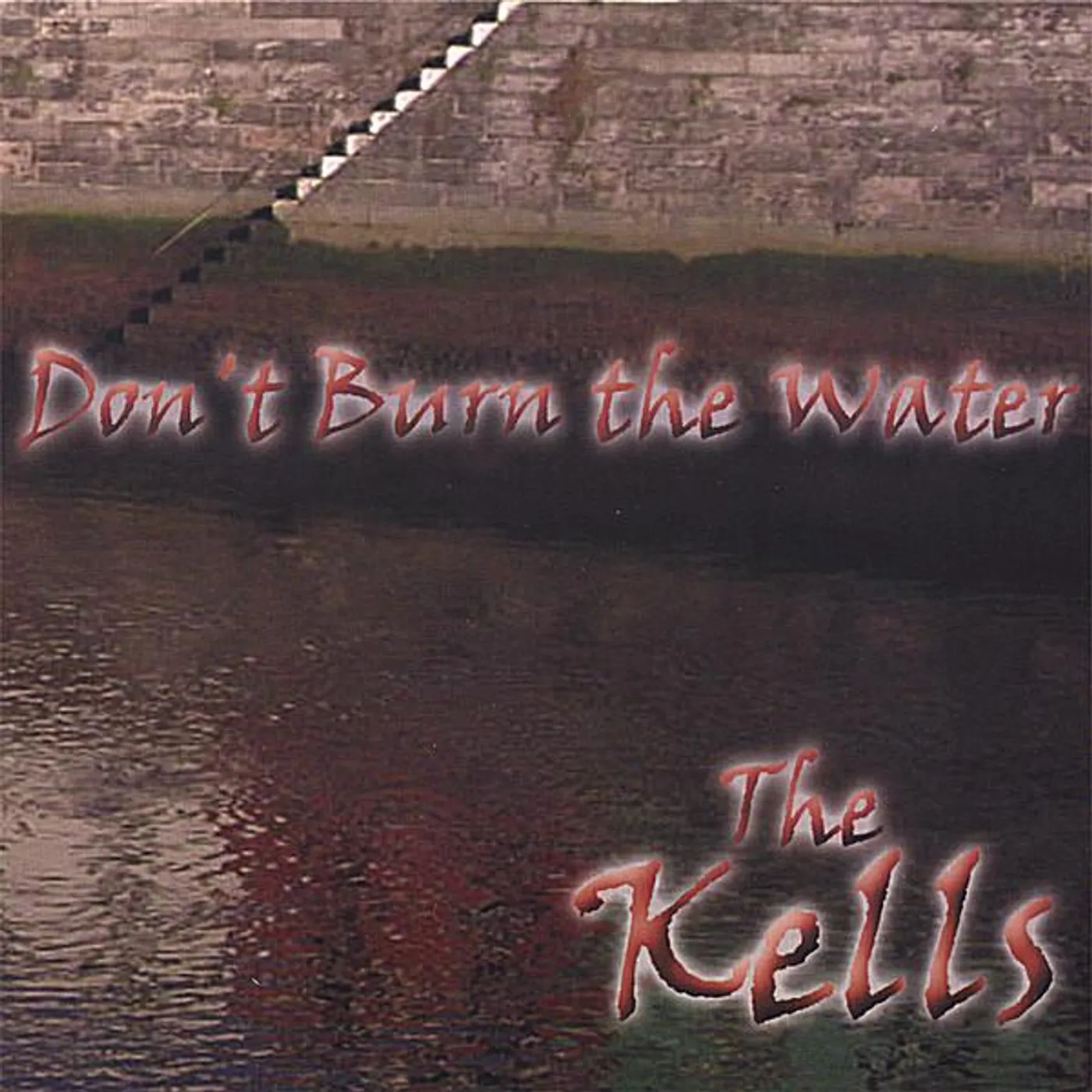 Kells DON'T BURN THE WATER CD