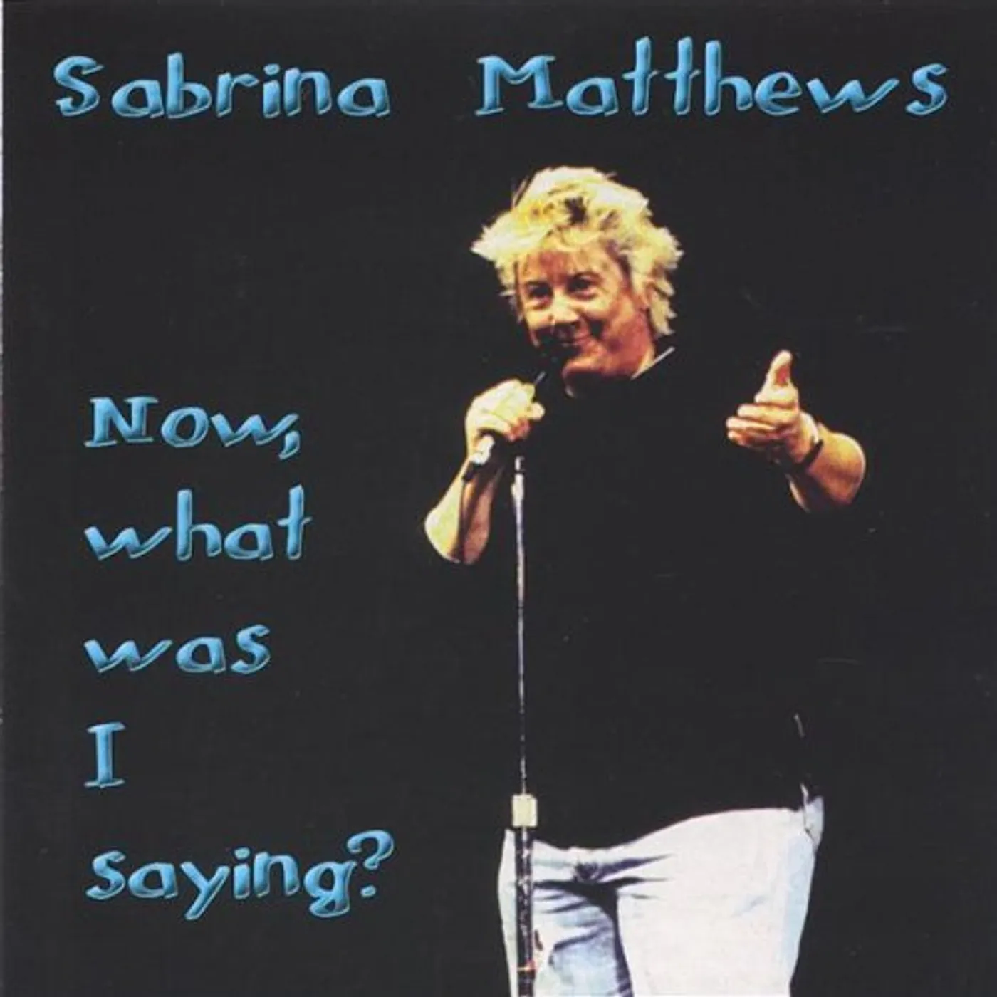 Sabrina Matthews NOW WHAT WAS I SAYING CD