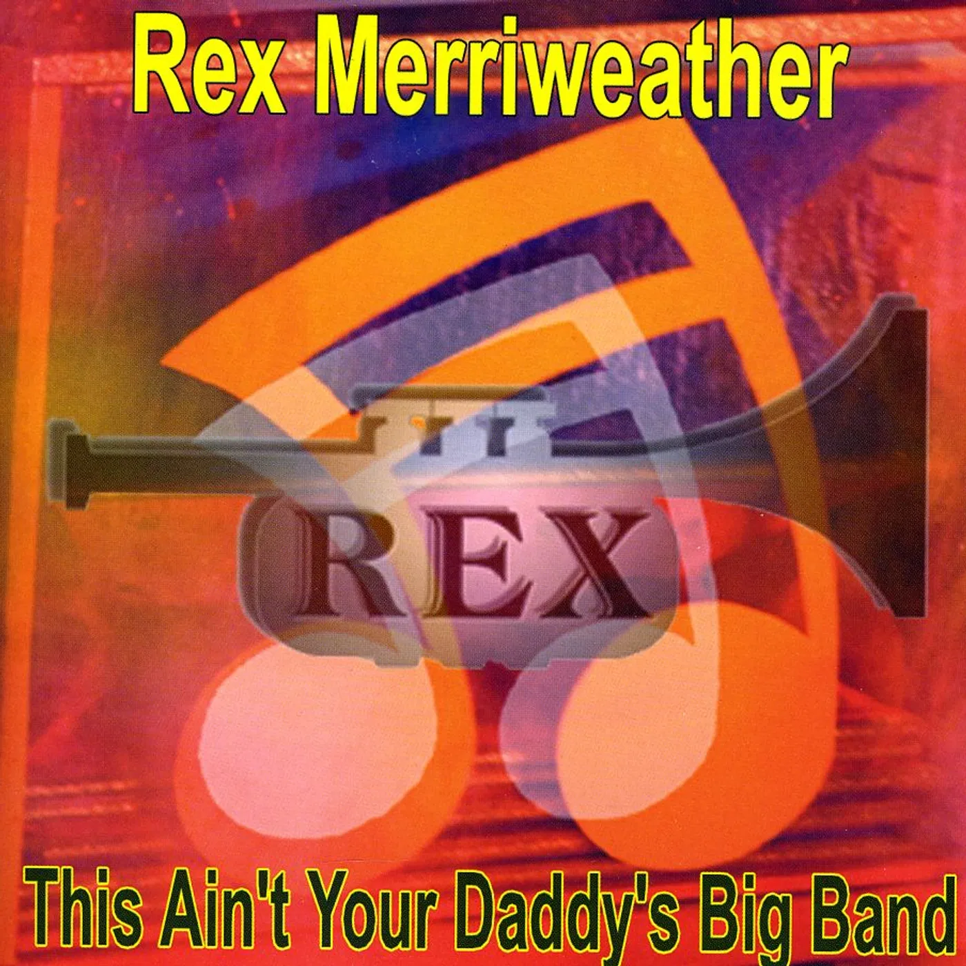Rex Merriweather THIS AIN'T YOUR DADDY'S BIG BAND CD