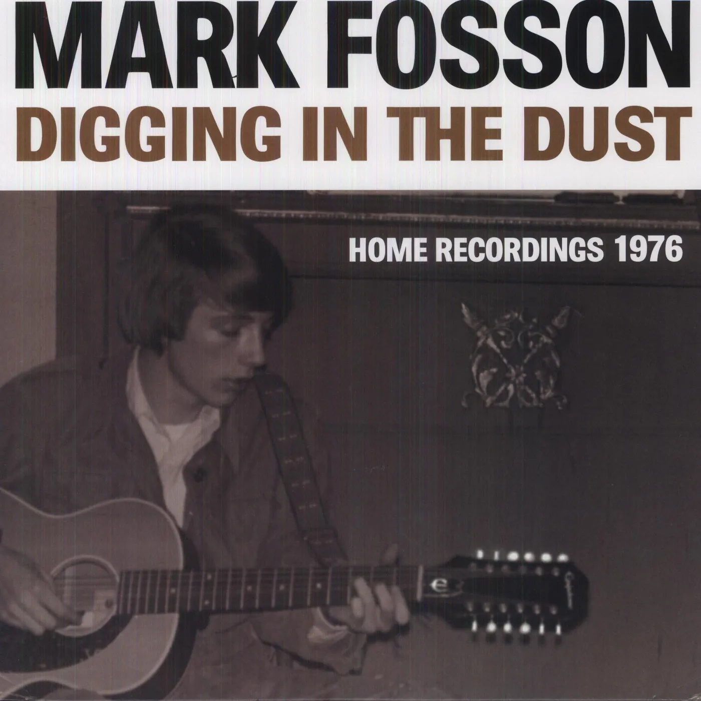 Mark Fosson DIGGING IN DUST: HOME RECORDINGS 1976 Vinyl Record