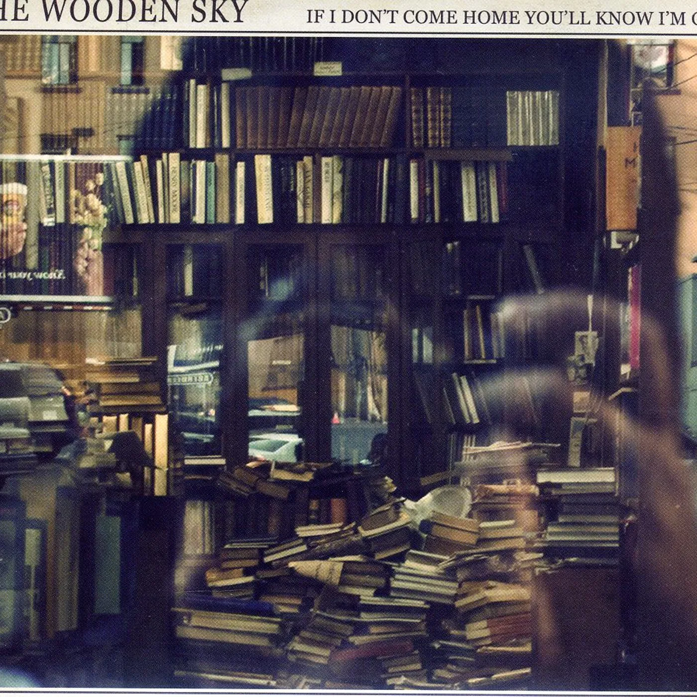 The Wooden Sky IF I DON'T COME HOME YOULL KNOW CD