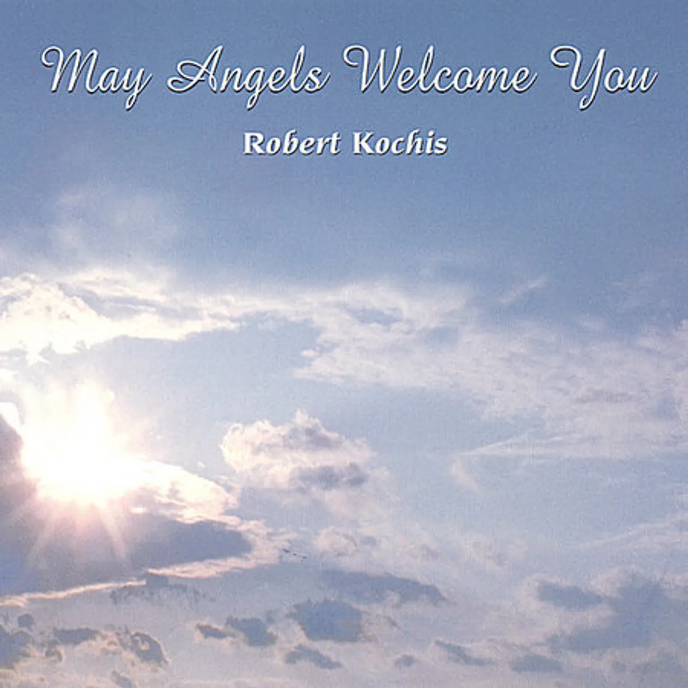 Robert Kochis MAY ANGELS WELCOME YOU CD