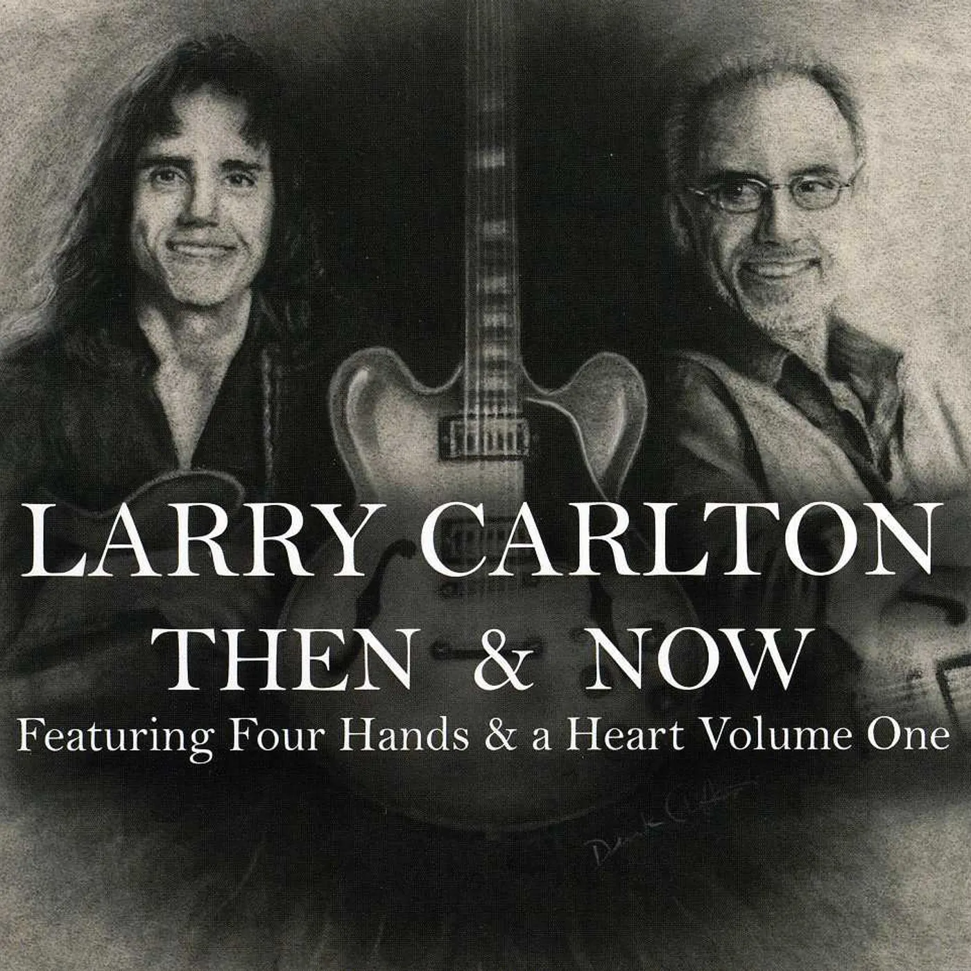 Larry Carlton THEN & NOW FEATURING FOUR HANDS & A HEART 1 CD