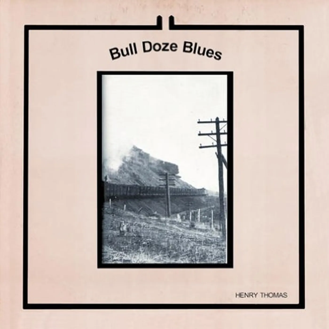 Henry Thomas BULL DOZE BLUES Vinyl Record